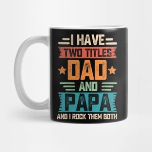 I Have Two Titles Dad And Papa Mug